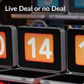 Live Deal or no Deal